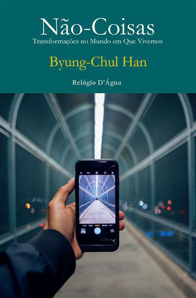Não-Coisas  de Byung-Chul Han   Transformações no Mundo em que Vivemos