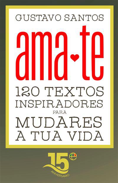 Ama-te de Gustavo Santos 120 Textos Inspiradores para Mudares a Tua Vida
