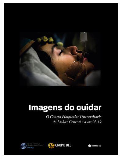 Imagens do Cuidar O Centro Hospitalar Universitário de Lisboa Central e a Covid-19