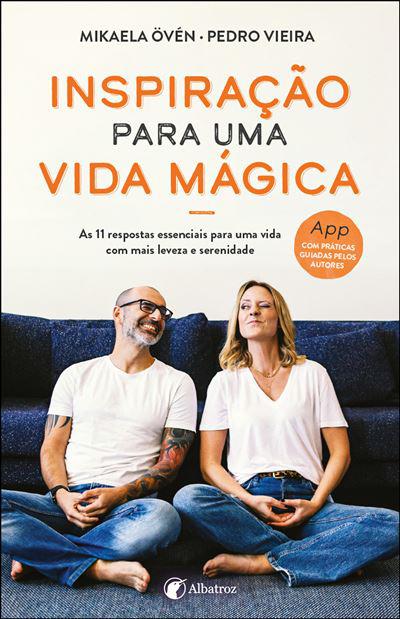 Inspiração para uma Vida Mágica de Pedro Vieira e Mikaela Övén - As 11 Respostas Essenciais para uma Vida com Mais Leveza e Serenidade