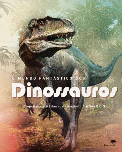O Mundo Fantástico dos Dinossauros de Diego Mattarelli, Emanuela Pagliari e Cristina Banfi