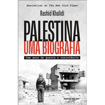 Palestina - uma Biografia de Rashid Khalidi - Cem Anos de Guerra e Resistência