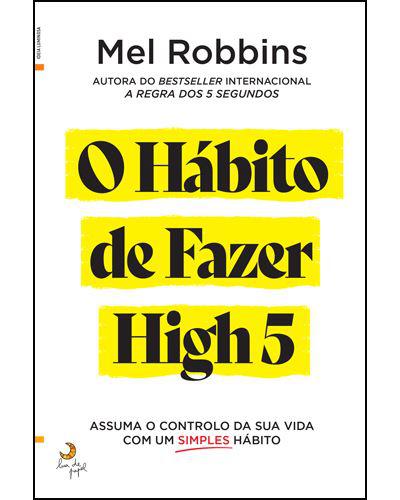 O Hábito de Fazer High 5 de Mel Robbins - Assuma o Controlo da sua Vida com um Simples Hábito