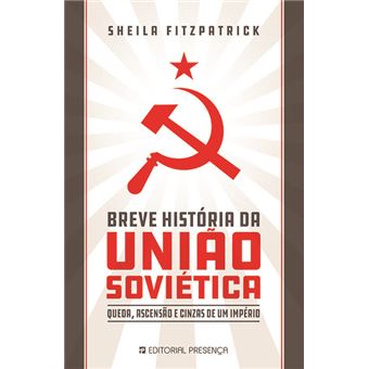 Breve História da União Soviética de Sheila Fitzpatrick - Queda, Ascensão e Cinzas de um Império