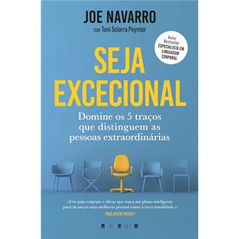 Seja Excecional de Joe Navarro e Toni Sciarra Poynter - Domine os 5 Traços que Distinguem as Pessoas Extraordinárias