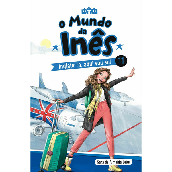 O Mundo da Inês - Inglaterra, Aqui Vou Eu! de Sara de Almeida Leite - Livro 11