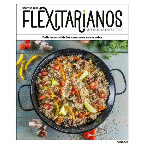 Receitas para Flexitarianos (Vegetarianos em Part-Time) - Deliciosas Refeições sem Carne e sem Peixe