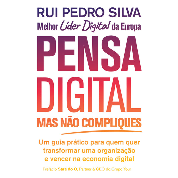 Pensa Digital, Mas Não Compliques de Rui Pedro Silva