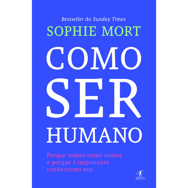 Como Ser Humano de Sophie Mort - Porque Somos Como Somos e Porque é Importante Conhecermo-nos