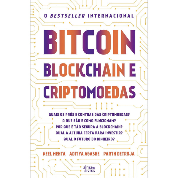 Bitcoin, Blockchain e Criptomoedas de Neel Mehta, Aditya Agashe e Parth Detroja  - Um Guia Fundamental Sobre a Nova Economia Digital