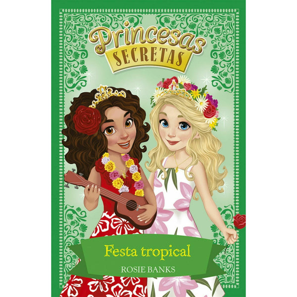 Princesas Secretas - Festa Tropical de Rosie Banks  - Livro 20