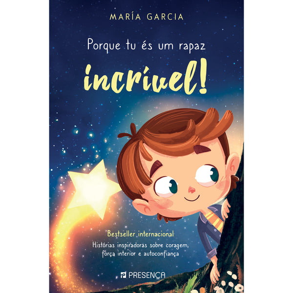 Porque Tu És um Rapaz Incrível! de María Garcia - Histórias Inspiradoras Sobre Coragem, Força Interior e Autoconfiança