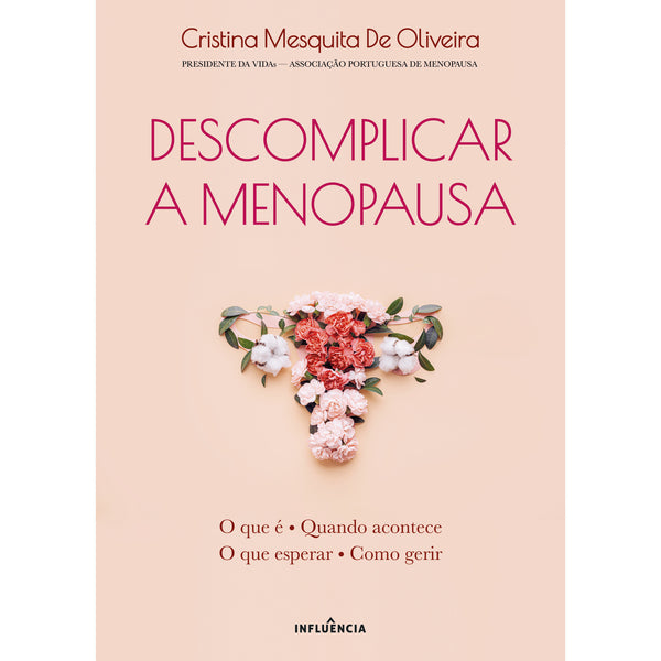 Descomplicar a Menopausa de Cristina Mesquita de Oliveira - O que é – Quando Acontece – o que Esperar – Como Gerir