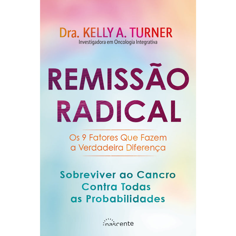 Remissão Radical de Dra. Kelly A. Turner - Sobreviver ao Cancro Contra Todas as Probabilidades