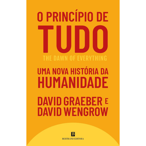 O Princípio de Tudo - uma Nova História da Humanidade de David Graeber e David Wengrow