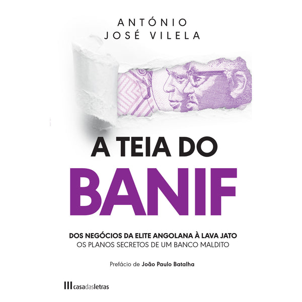 A Teia do Banif dos Negócios da Elite Angolana à Lava Jato de António José Vilela - Os Planos Secretos de um Banco Maldito