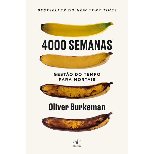 4000 Semanas - Gestão do Tempo para Mortais de Oliver Burkeman