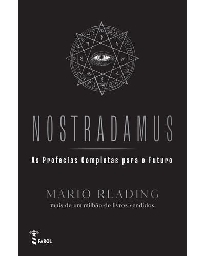 Nostradamus - as Profecias Completas para o Futuro de Mário Reading