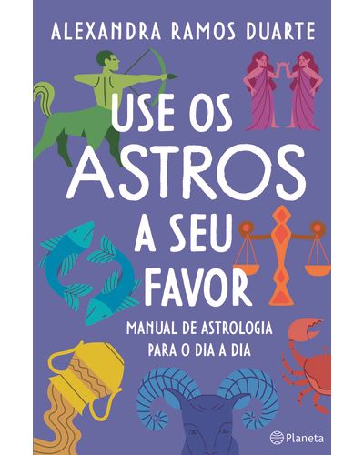Use os Astros A seu Favor de Alexandra Ramos Duarte