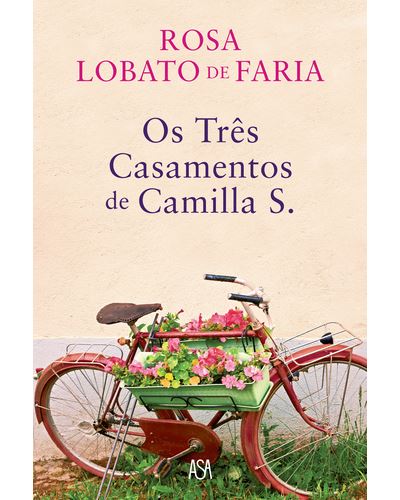 Os Três Casamentos de Camilla S. de Rosa Lobato de Faria