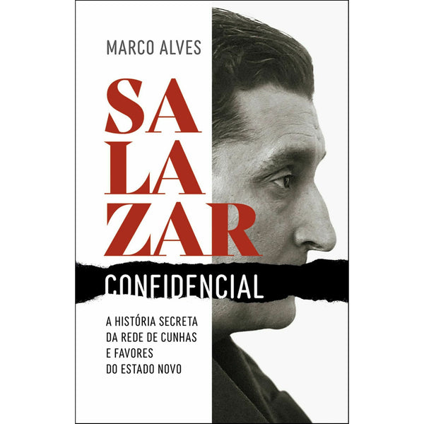 Salazar Confidencial - A Rede de Cunhas e Compadrios do Estado Novo de Marco Alves