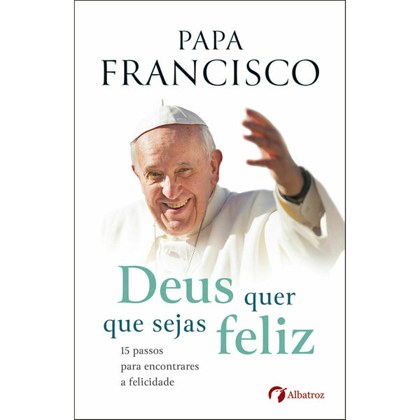 Deus Quer que Sejas Feliz de Papa Francisco