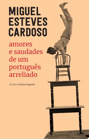Amores e Saudades de um Português Arreliado de Miguel Esteves Cardoso