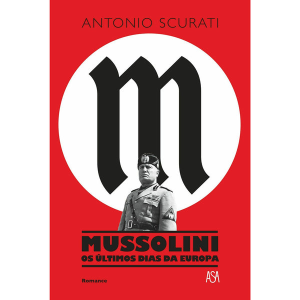 Mussolini - os Últimos Dias da Europa de Antonio Scurati