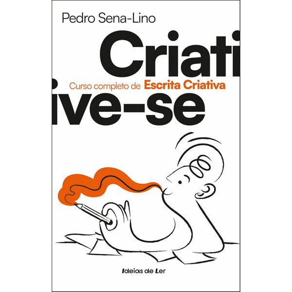 Criative-Se - Curso Completo de Escrita Criativa de Pedro Sena-Lino