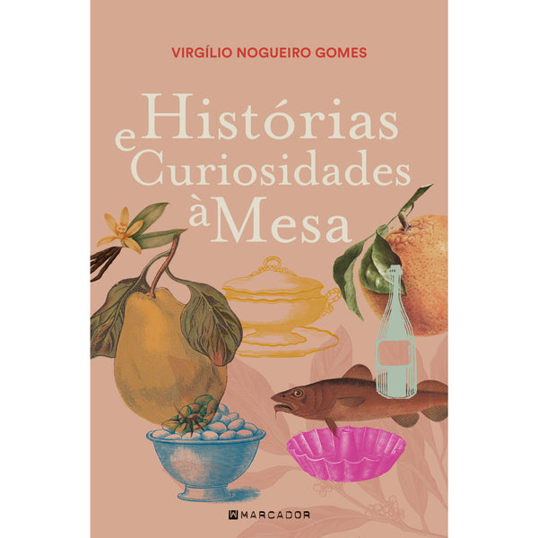 HISTÓRIAS e CURIOSIDADES à MESA de Virgílio Nogueiro Gomes
