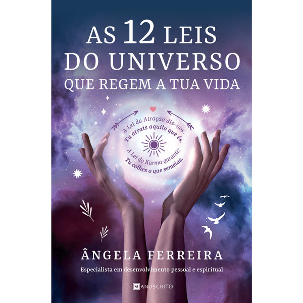 AS 12 LEIS do UNIVERSO que REGEM A TUA VIDA de Ângela Ferreira