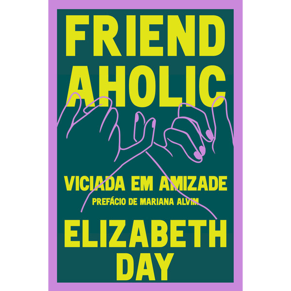 Friendaholic - Viciada em Amizade de Elizabeth Day