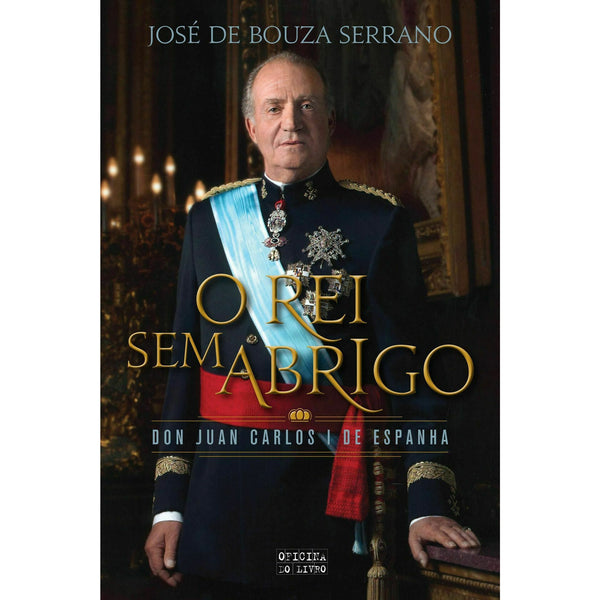Juan Carlos - o Rei sem Abrigo de José Bouza Serrano